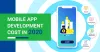 How Much Does Mobile App Development Cost in 2020?