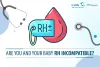 Are You and Your Baby RH Incompatible?