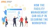 Getting back to work with the facility management services can be profitable