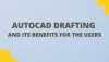 AutoCAD Drafting and Its Benefits for the Users