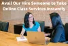 Avail Our Hire Someone to Take Online Class Services Instantly