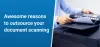 Top 5 Reasons to Outsource your Document Scanning - Tronitech
