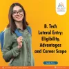 B. Tech Lateral Entry: Eligibility, Advantages, and Career Scope