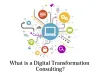 How digital transformation consulting improves business process