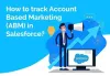Tracking account-based marketing (abm) strategy in Salesforce - Evontech Blog