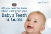 All You Need to Know About Caring For Your Baby's Teeth and Gums