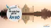 Chi tiết bảng giá vé máy bay đi Ấn Độ mới nhất | Cộng đồng người Việt Nam tại Ấn Độ