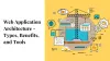 Web Application Architecture: Types, Benefits and Tools