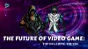 The Future of Video Games: Top 5 Gaming Trends