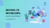 DevOps vs DevSecOps: Similarities & Differences