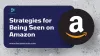 Strategies for Being Seen on Amazon