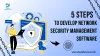 5 Steps to Develop Network Security Management Software