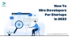 How To Hire Developers For Startups in 2023