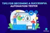 Tips for Becoming a Successful Automation Tester