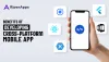 Benefits Of Developing A Cross-Platform Mobile App