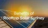 Benefits of Rooftop Solar Sydney - AYKA Technologies