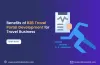 Advantages of B2B Travel Portal Development for Travel Industry