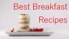 22+ Best Breakfast Recipes 2018 for a Healthy Day Start