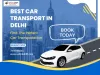 Car Transport in Delhi Safe and Secure