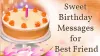 Sweet Birthday Messages for Friends & Best Friend