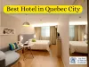 best hotel in quebec city
