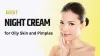 How to Choose Night Cream For Oily Skin and Pimples?