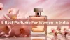 Factors to Consider When Choosing a Best Perfume For Women in India - Just Stunning Life