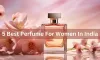 Factors to Consider While Choosing a Best Perfume For Women in India
