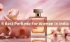 Factors To Consider Choosing A Best Perfume For Women In India