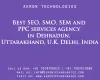 Best SEO, SMO, SEM and PPC services agency in Dehradun, Uttarakhand, U.K, Delhi, India