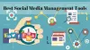 Best Social Media Management Tools You Should Try Now 