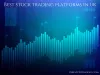 Best Stock Trading Platforms In UK 2021
