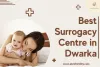 Best Surrogacy Centre in Dwarka | It's Cost, Clinics &amp; Centres