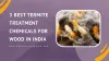 3 Best Termite Treatment Chemicals for Wood In India