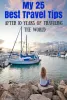 My 25 Best Travel Tips After 10 Years of Traveling the World