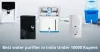 Top 10 best water purifier under 10000 rupees in india in 2021 for home