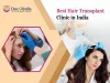 Comprehensive Guide to Finding a Top Hair Transplant Clinic in India