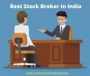 All You Need To Know About the Best Stock Broker in India 