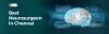 Neurosurgeon In Chennai