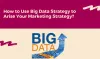 Big data marketing plan using data driven marketing strategy in 2019