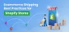 Ecommerce Best Shipping Practices for Shopify Stores