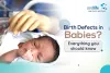 Birth Defects In Babies: Everything You Should Know