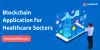 How Does The Blockchain Application Work For Healthcare Sectors?