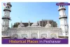 Historical Places To Visit in Peshawar | Realtors Blog