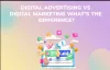 Digital Advertising vs Digital Marketing The Difference?