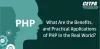 What Are the Benefits, and Practical Applications of PHP In the Real World?