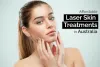 Skin Treatments at Laser Clinics, Australia, and Their Cost