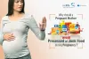 Why should a pregnant mother avoid processed or junk food during pregnancy? - Cordconnect - Cordlife India Blog