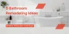 5 Bathroom Remodeling Ideas Before Selling Your Home | Metro Milwaukee Home Buyer