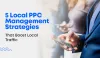 5 Local PPC Management Strategies that Boost Local Traffic